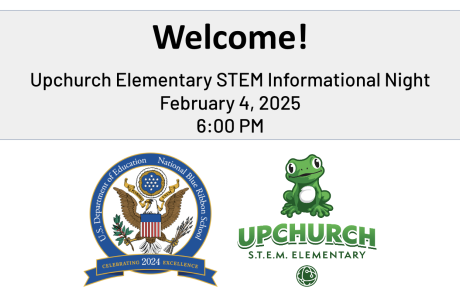 Welcome! Upchurch Elementary STEM Informational Night February 4, 2024 6 pm Blue Ribbon School Logo and Upchurch Elementary Logo